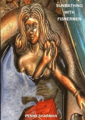 Penny Sharman - Sunbathing With Fishermen, Häftad