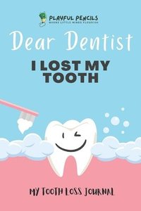 bokomslag Dear Dentist I Lost My Tooth