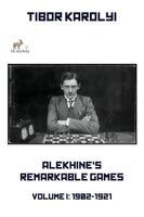 Tibor Karolyi - Alekhine's Remarkable Games - Volume I, Häftad. Tillgänglighet: Lägg i varukorg