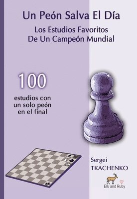 bokomslag Un Peón Salva El Día: Los Estudios Favoritos De Un Campeón Mundial
