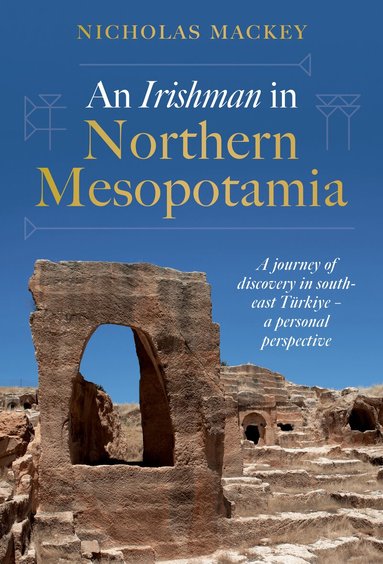 Nicholas Mackey - Irishman in Northern Mesopotamia, Inbunden