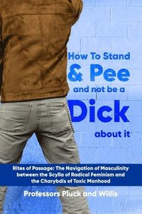 bokomslag Professor Pluck's How to Stand and Pee and not be a Dick about it