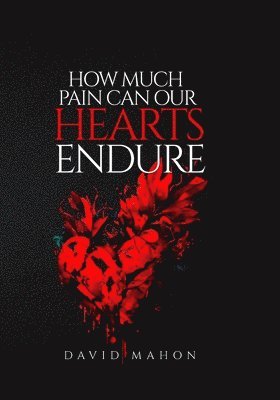 David Mahon - How Much Pain Can Our Hearts Endure, Häftad