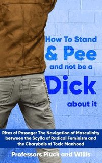 bokomslag Professor Pluck's How to Stand and Pee and not be a Dick about it