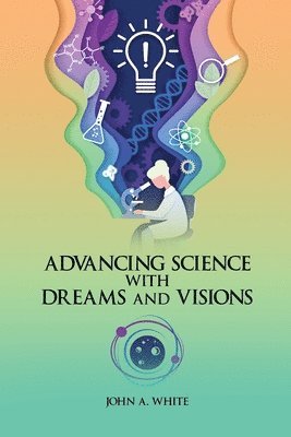 bokomslag Advancing Science with Dreams and Visions