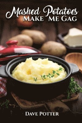 Dave Potter - Mashed Potatoes Make Me Gag, Häftad