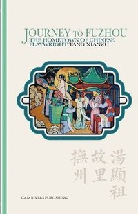 bokomslag Journey to Fuzhou: The Hometown of Chinese Playwright Tang Xianzu