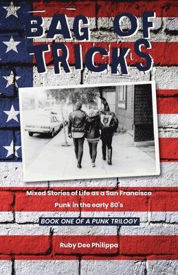 Bag of Tricks: Mixed Stories of Life as a San Francisco Punk in the early 80's . Book One of a Punk Trilogy. 1