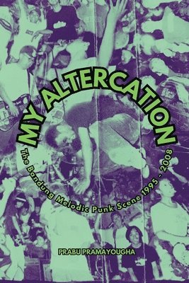 bokomslag My Altercation: The Bandung Melodic Punk Scene 1995-2008