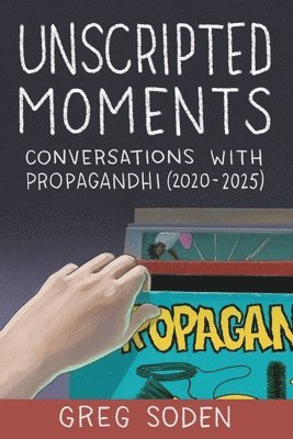 bokomslag Unscripted Moments: Conversations with Propagandhi (2020-2025)