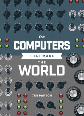 Tim Danton - Computers that Made the World, Inbunden. Tillgänglighet: Lägg i varukorg