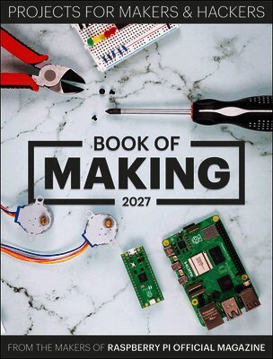 Book of Making 2027: Projects for Makers and Hackers