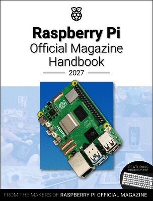 Raspberry Pi Official Magazine Handbook 2027: Astounding Projects with Raspberry Pi Computers