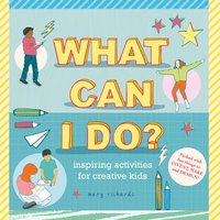 bokomslag What Can I Do?: Inspiring Activities for Creative Kids