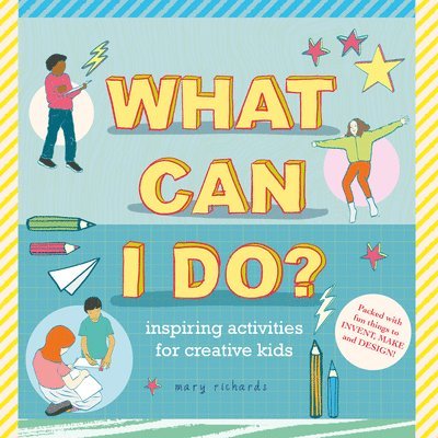 What Can I Do?: Inspiring Activities for Creative Kids 1