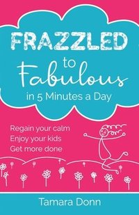 bokomslag Frazzled to Fabulous in 5 Minutes a Day