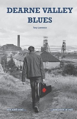 Dearne Valley Blues: sex and coal...and rock n roll 1