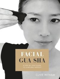 bokomslag Facial Gua sha: A Step-by-step Guide to a Natural Facelift (Revised)