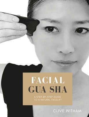 Facial Gua sha: A Step-by-step Guide to a Natural Facelift (Revised) 1