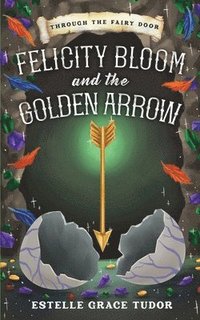 bokomslag Felicity Bloom and the Golden Arrow