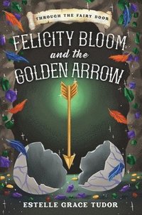 bokomslag Felicity Bloom and the Golden Arrow