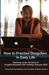 bokomslag How to Practise Dzogchen in Daily Life