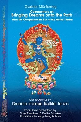 Gyalshen Milü Samleg, Drubdra Khenpo Tsultrim Tenzin, Gyalshen Milu Samleg - Commentary on BRINGING DREAMS onto the PATH from The Compassionate Sun of the Mother Tantra, Häftad