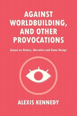 Against Worldbuilding, and Other Provocations 1