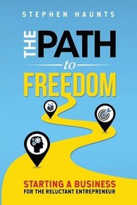 bokomslag The Path to Freedom: Starting a Business for the Reluctant Entrepreneur