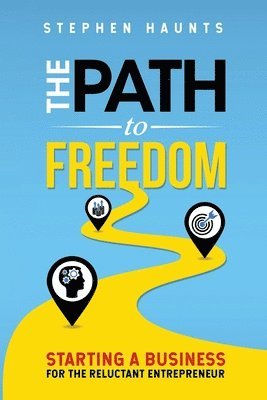 bokomslag The Path to Freedom: Starting a Business for the Reluctant Entrepreneur