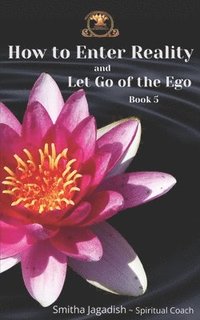 bokomslag How To Enter Reality And Let Go Of The Ego