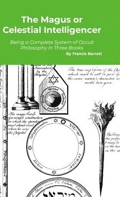 The Magus or Celestial Intelligencer: A Complete System of Occult Philosophy in Three Books 1