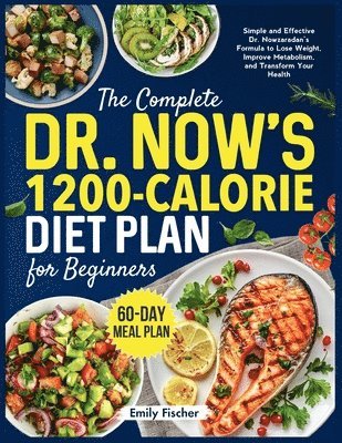 bokomslag The Complete Dr. Now's 1200-Calorie Diet Plan for Beginners: Simple and Effective Dr. Nowzaradan's Formula to Lose Weight, Improve Metabolism, and Tra