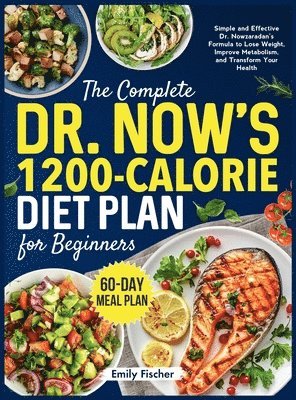 bokomslag The Complete Dr. Now's 1200-Calorie Diet Plan for Beginners: Simple and Effective Dr. Nowzaradan's Formula to Lose Weight, Improve Metabolism, and Tra