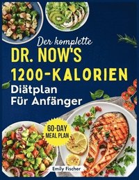 bokomslag Der komplette 1200-Kalorien-Diätplan von Dr. Now für Anfänger: Die einfache und effektive Formel von Dr. Nowzaradan zum Abnehmen, Verbessern des Stoff