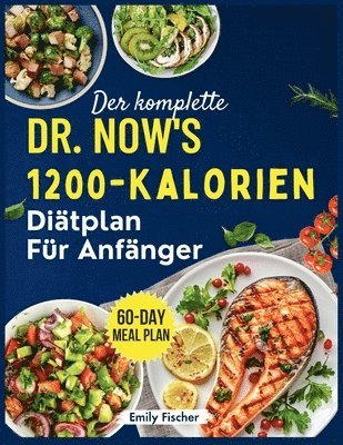 bokomslag Der komplette 1200-Kalorien-Diätplan von Dr. Now für Anfänger: Die einfache und effektive Formel von Dr. Nowzaradan zum Abnehmen, Verbessern des Stoff
