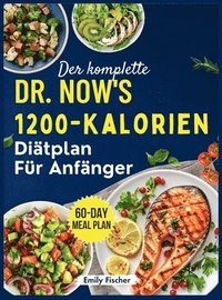 bokomslag Der komplette 1200-Kalorien-Diätplan von Dr. Now für Anfänger: Die einfache und effektive Formel von Dr. Nowzaradan zum Abnehmen, Verbessern des Stoff