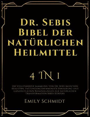 bokomslag Dr. Sebis Bibel der natürlichen Heilmittel: 4 in 1: Die vollständige Sammlung von Dr. Sebis basischen Kräutern, entzündungshemmender Ernährung und gan