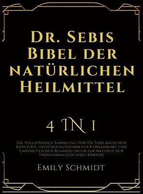 bokomslag Dr. Sebis Bibel der natürlichen Heilmittel: 4 in 1: Die vollständige Sammlung von Dr. Sebis basischen Kräutern, entzündungshemmender Ernährung und gan