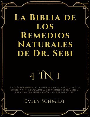 bokomslag La Biblia de los Remedios Naturales de Dr. Sebi: 4 IN 1: La guía definitiva de las hierbas alcalinas del Dr. Sebi, su dieta antiinflamatoria y tratami