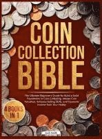 bokomslag Coin Collection Bible: 4 Books in 1 The Ultimate Beginner's Guide for Build a Solid Foundation in Coin Collecting, Master Coin Valuation, Enhance Sell