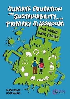Sophie Nelson, Lewis Morgan, Leigh Hoath - Climate Education and Sustainability in the Primary Classroom, Häftad
