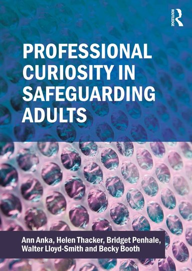 Ann Anka, Helen Thacker, Bridget Penhale, Walter Lloyd-Smith, Becky Booth - Professional Curiosity in Safeguarding Adults, Häftad
