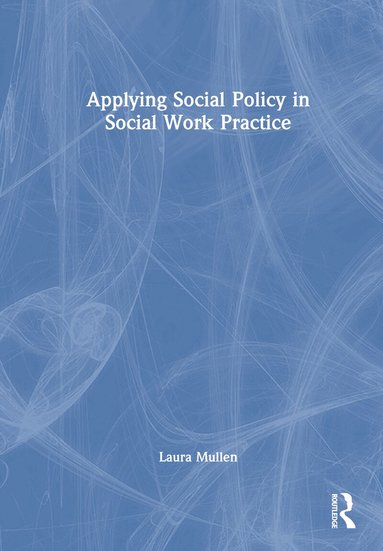 Laura Mullen - Applying Social Policy in Social Work Practice, Inbunden