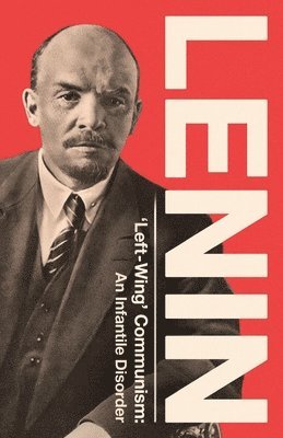 Vladimir Ilyich Lenin - 'Left-Wing' Communism: An Infantile Disorder, Häftad
