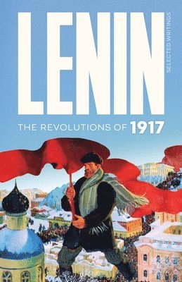 Vladmir Ilyich Lenin - Lenin Selected Writings: The Revolutions of 1917, Häftad