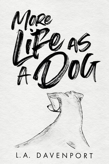 L. A. Davenport - More Life as a Dog, Inbunden