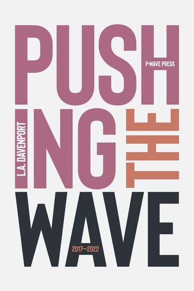 L. A. Davenport - Pushing the Wave 2017–2022, Häftad