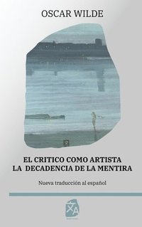 bokomslag El cri?tico como artista - La decadencia de la mentira