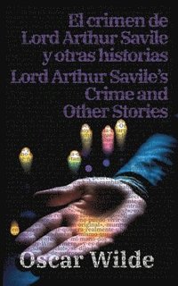bokomslag El crimen de Lord Arthur Savile y otras historias - Lord Arthur Savile's Crime and Other Stories